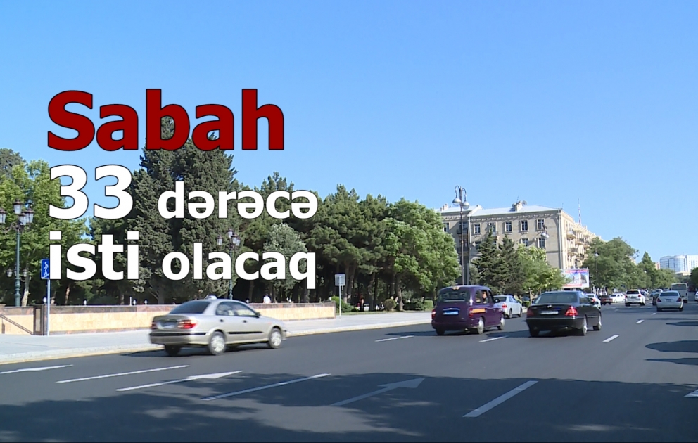Sabah 33 dərəcə isti olacaq