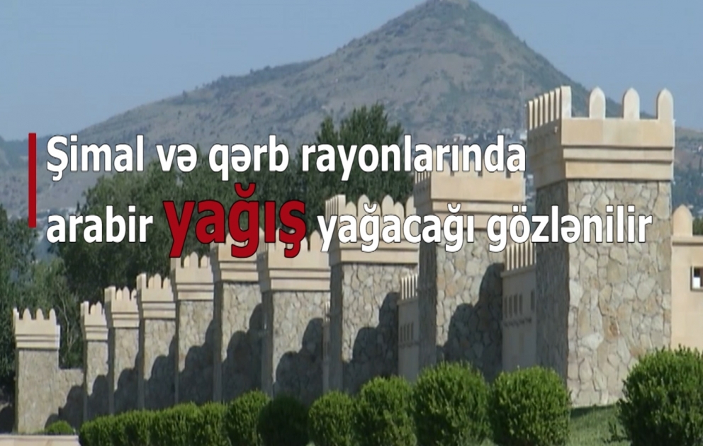 Şimal və qərb rayonlarında arabir yağış yağacağı gözlənilir