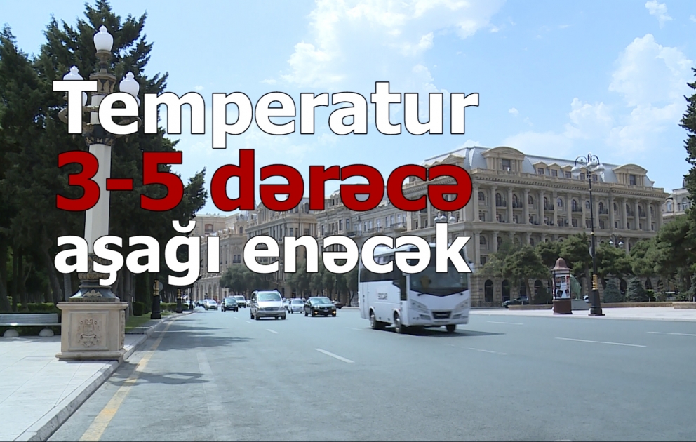 Havanın temperaturu 3-5 dərəcə aşağı enəcək