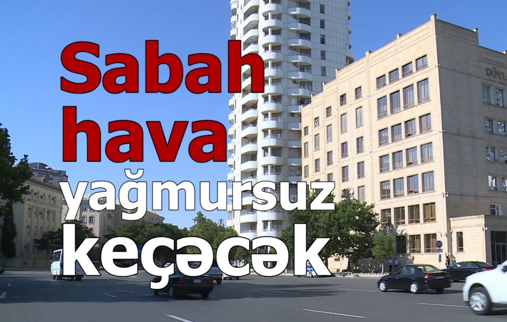 Sabah hava yağmursuz keçəcək