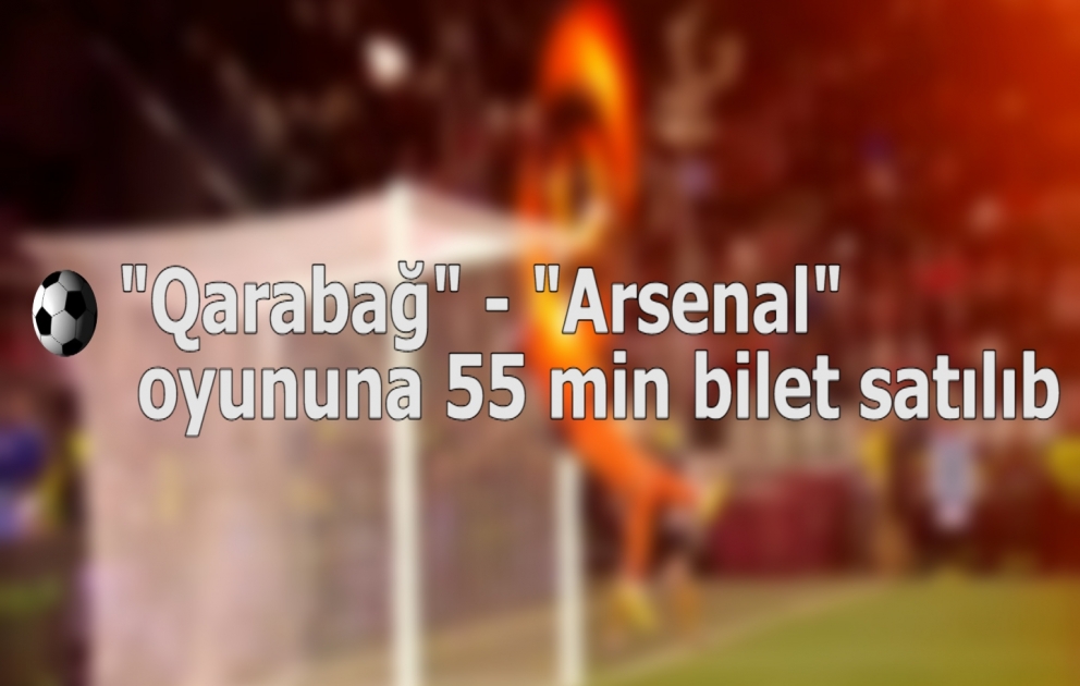 "Qarabağ" - "Arsenal" oyununa 55 min bilet satılıb