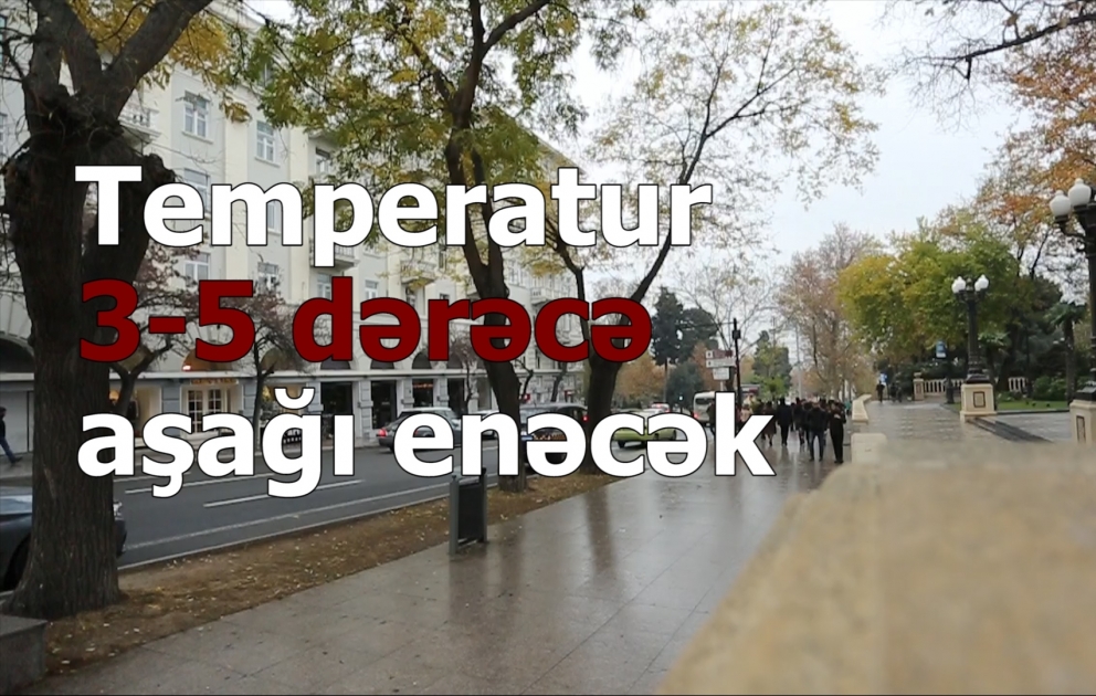 XƏBƏRDARLIQ: Havanın temperaturu 3-5 dərəcə aşağı enəcək