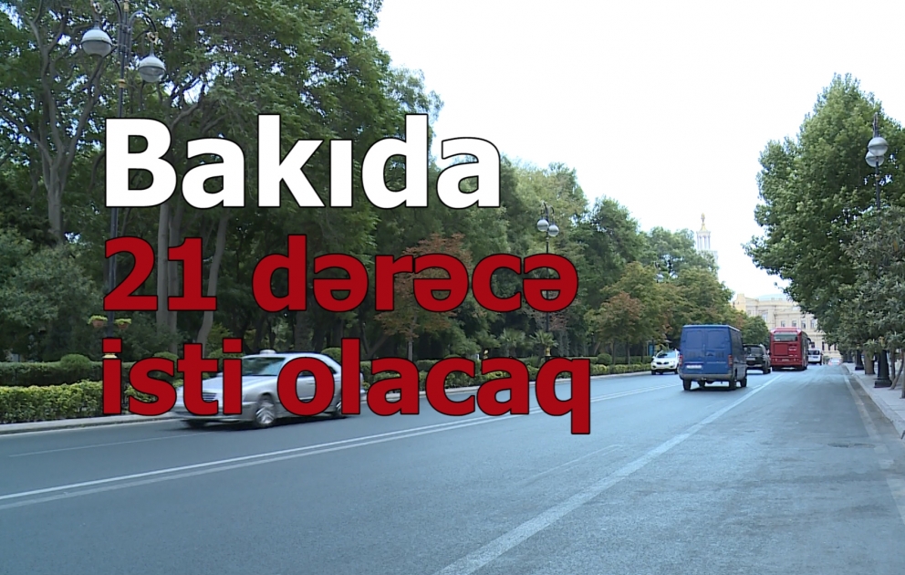 Bakıda 21 dərəcə isti olacaq