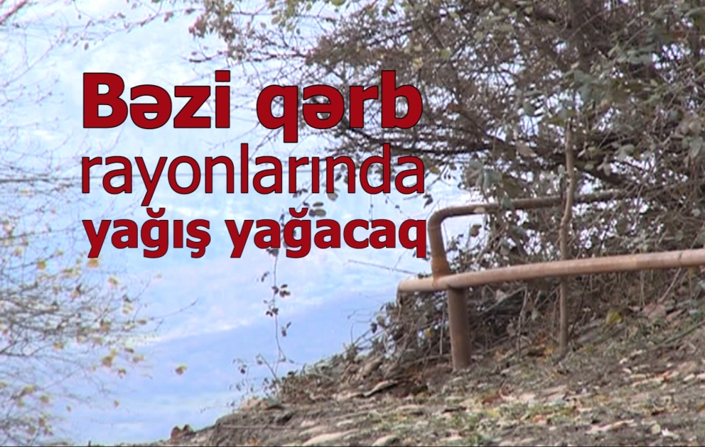 Bəzi qərb rayonlarında yağış yağacağı gözlənilir