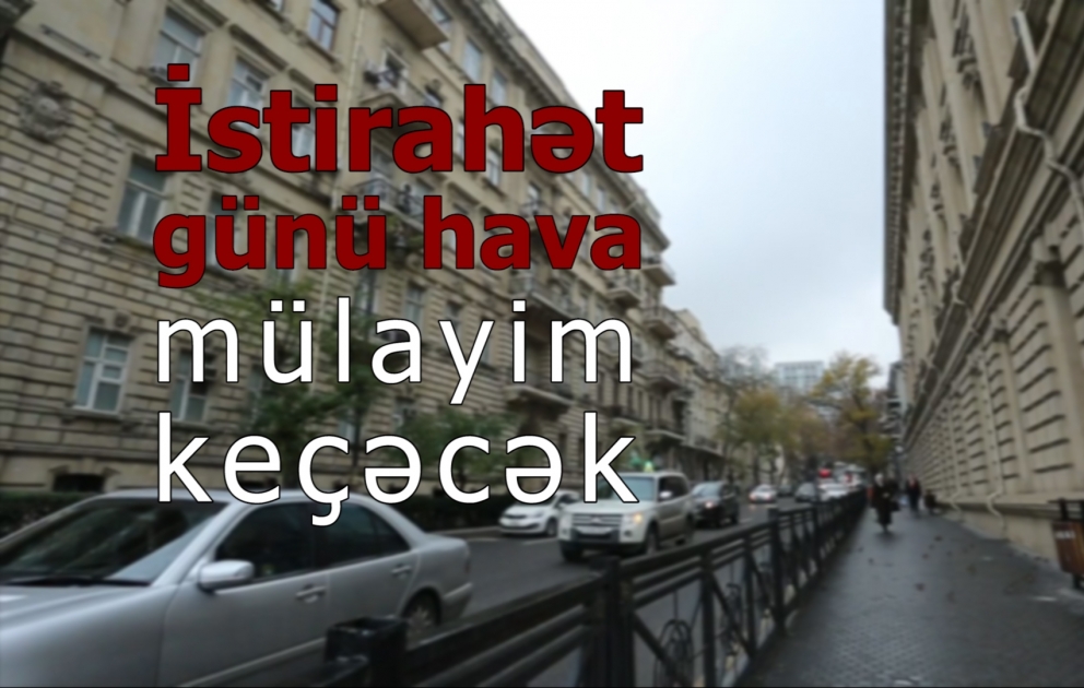 İstirahət günü hava mülayim keçəcək