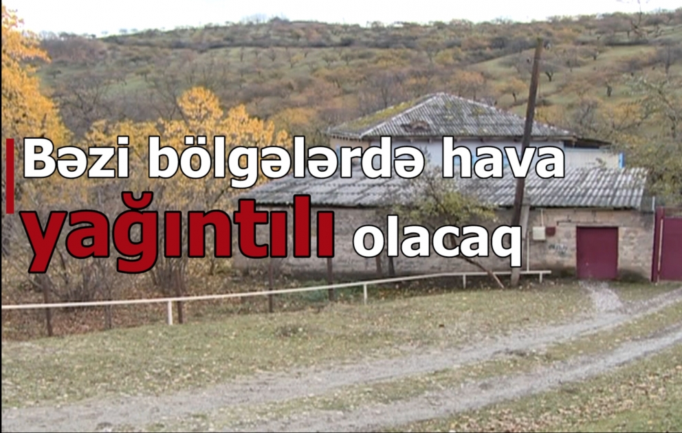 Bəzi bölgələrdə hava yağıntılı olacaq