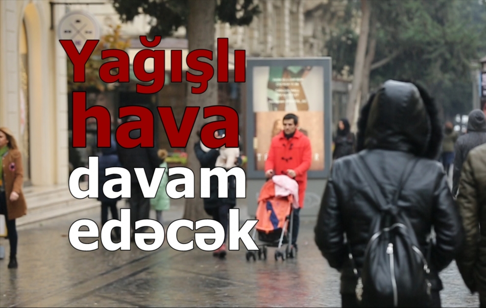 Yağışlı hava davam edəcək