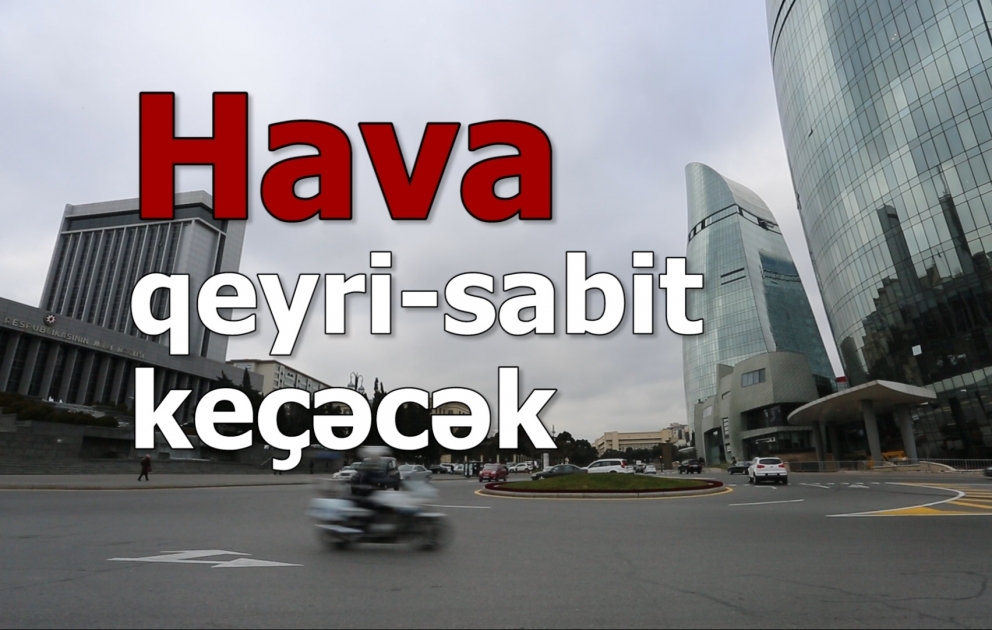 Yaxın iki gündə hava qeyri-sabit keçəcək