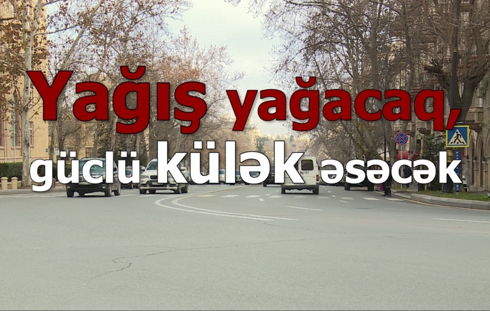 Yağış yağacaq, güclü külək əsəcək