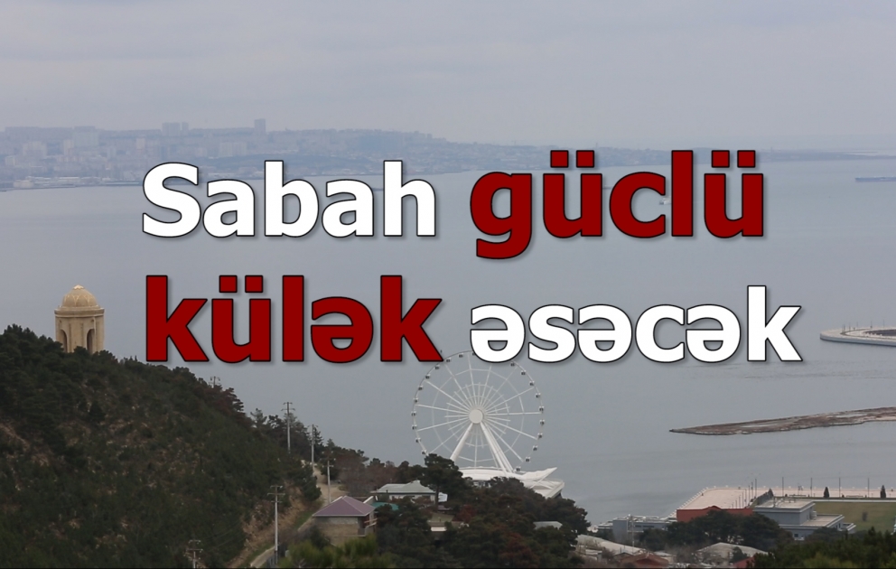 Sabah güclü külək əsəcək