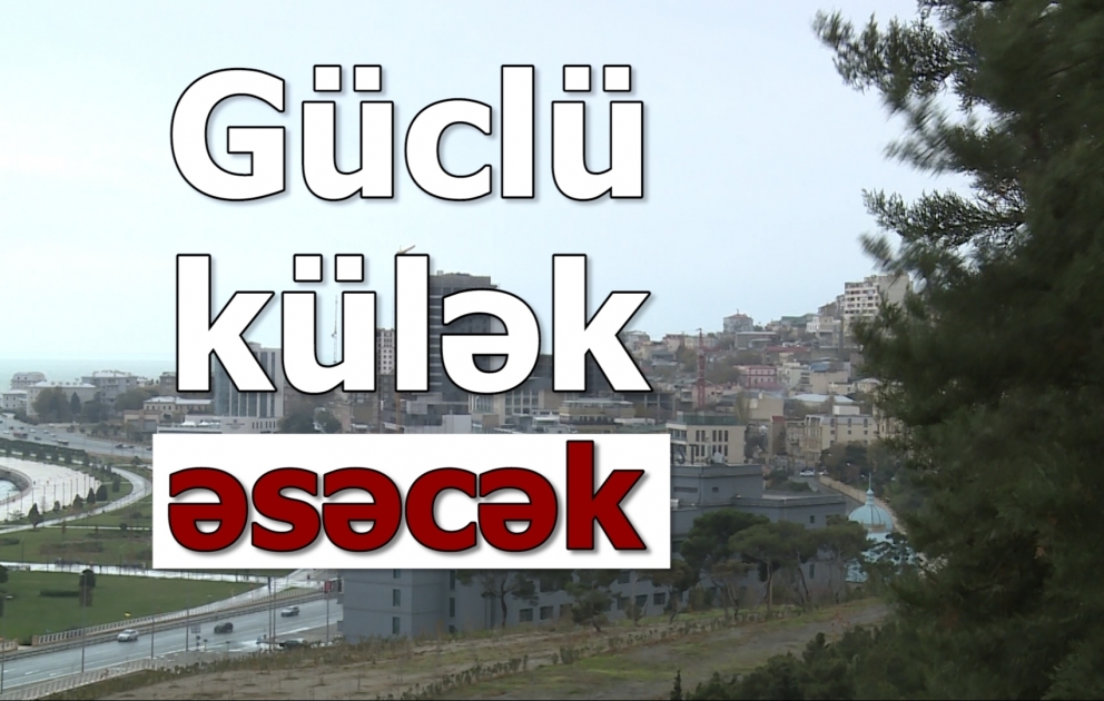 Sabah güclü külək əsəcək