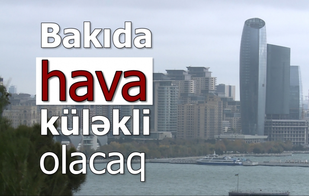 Bakıda güclü külək əsəcək