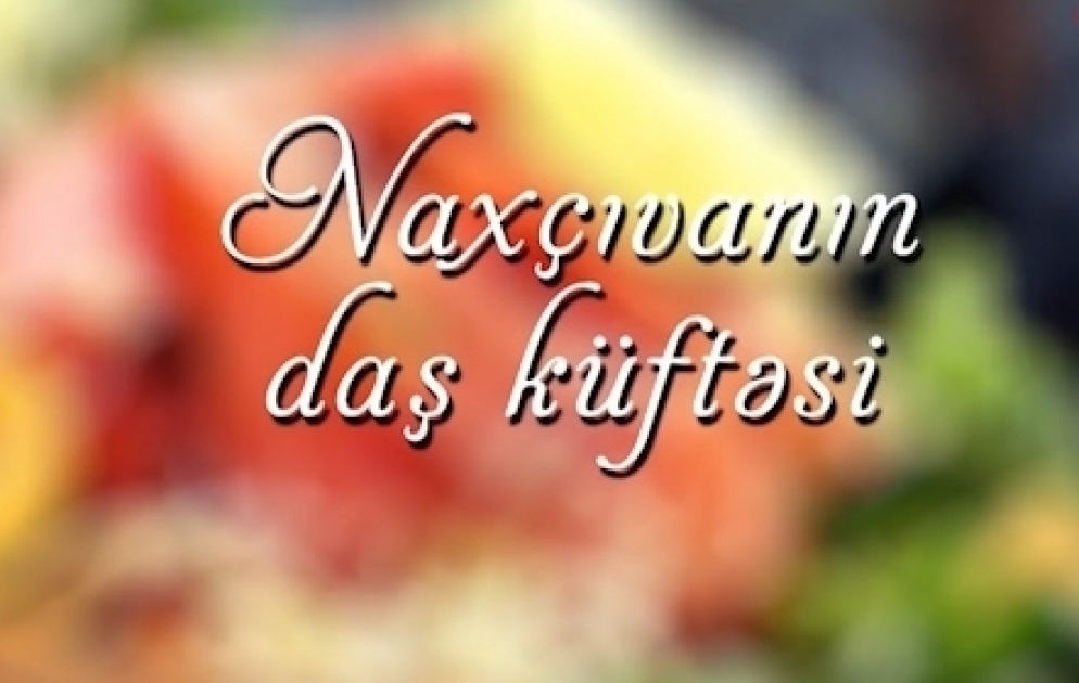 Naxçıvan mətbəxi: Daş küftə