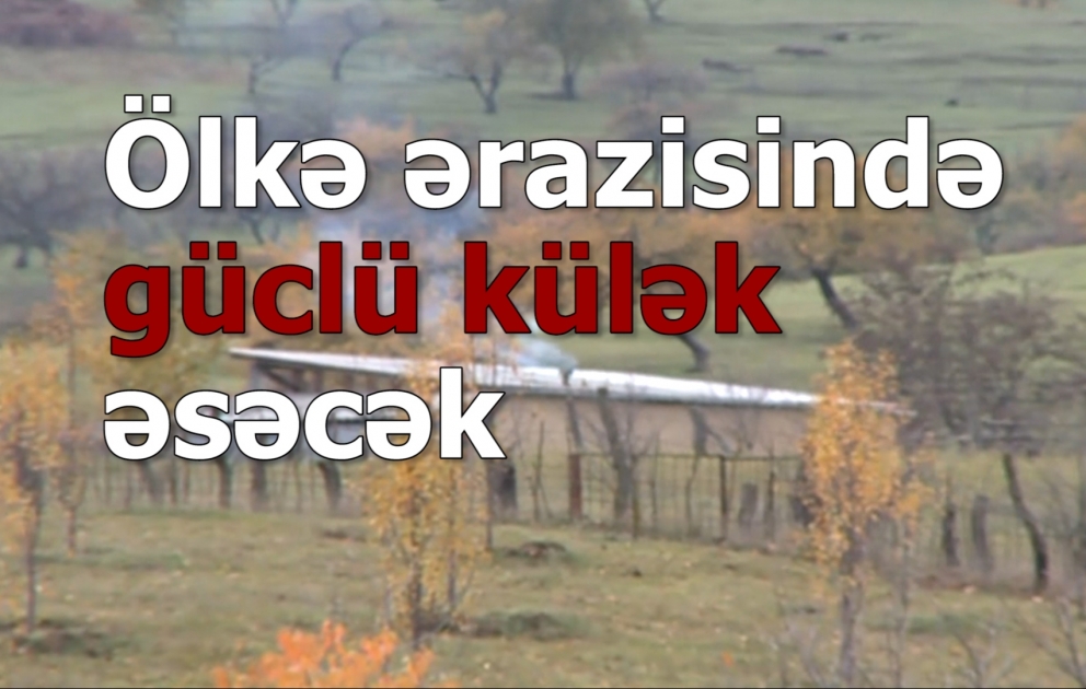 Ölkə ərazisində güclü külək əsəcək