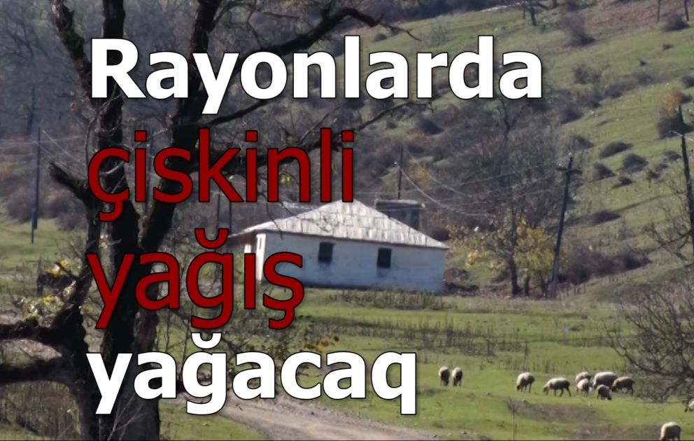 Azərbaycanın rayonlarında çiskinli yağış yağacaq