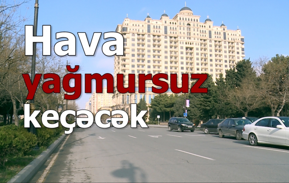 Bakıda hava yağmursuz olacaq