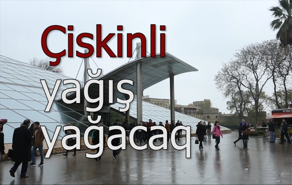 Çiskinli yağış yağacaq