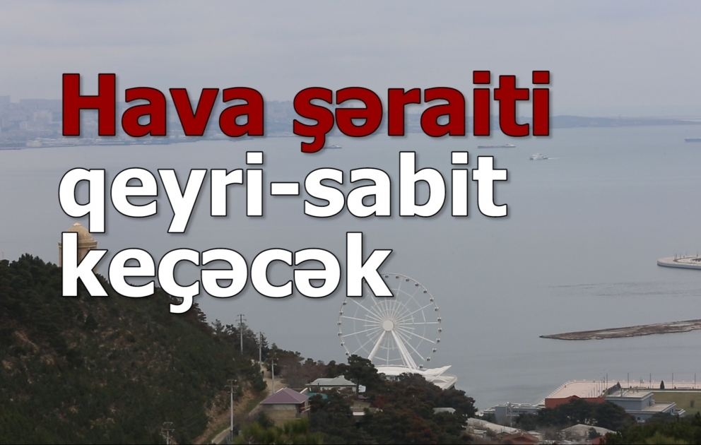 Ölkə ərazisində hava şəraiti qeyri-sabit keçəcək