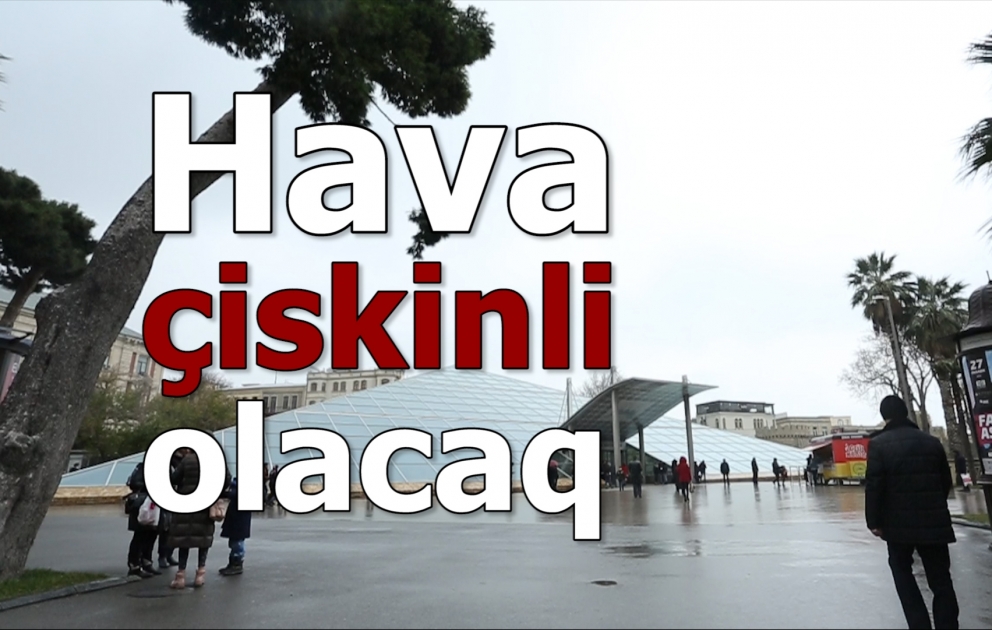 Sabah hava çiskinli olacaq