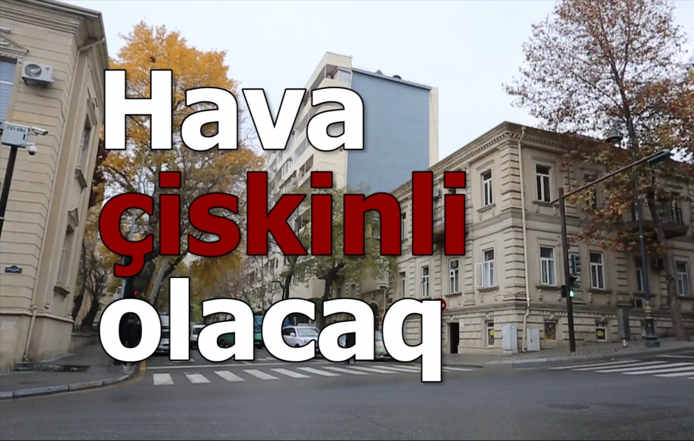 Hava çiskinli olacaq