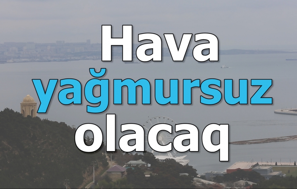 Bakıda hava yağmursuz olacaq