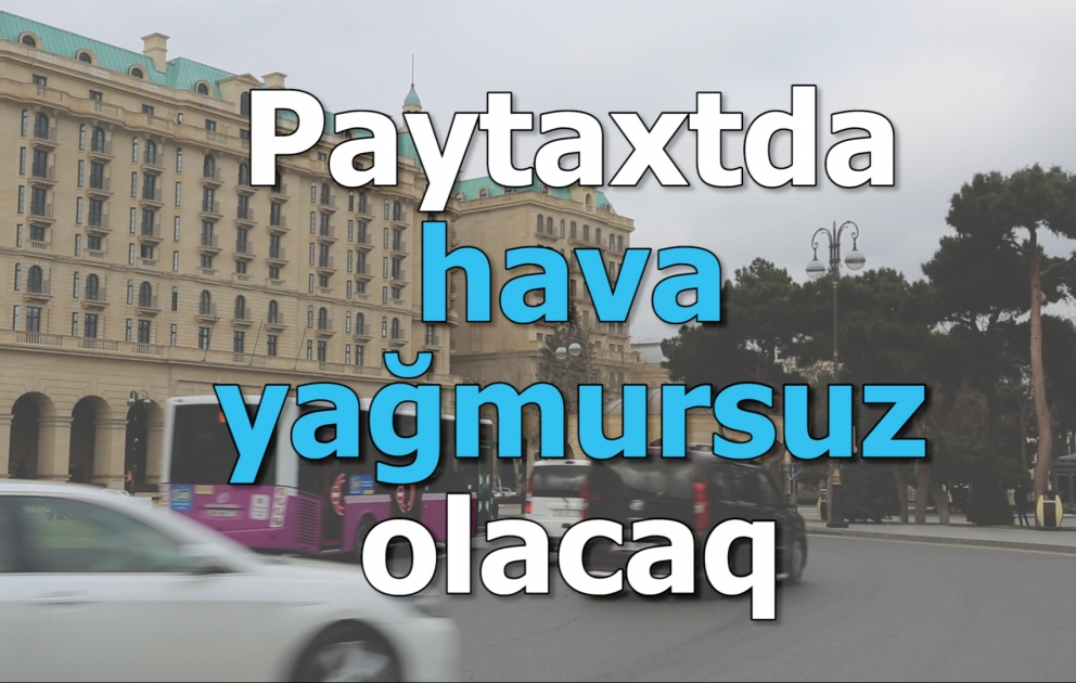 Paytaxtda hava yağmursuz olacaq