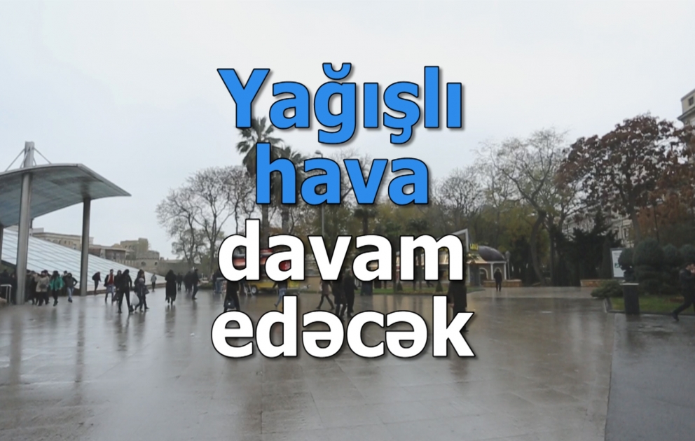 Yağışlı hava şəraiti davam edəcək
