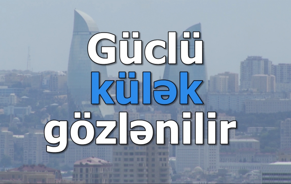 Güclü külək gözlənilir