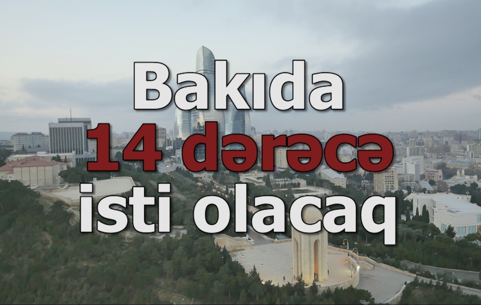Bakıda 14 dərəcə isti olacaq