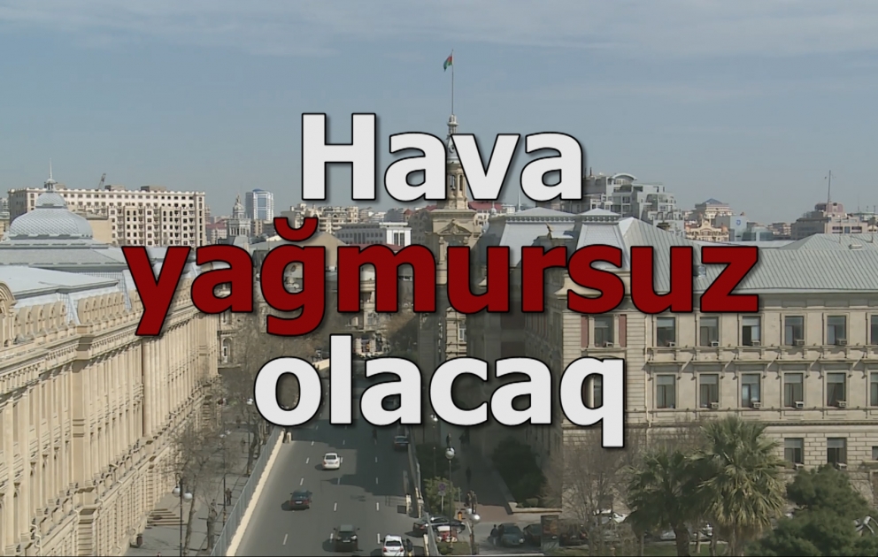 Bakıda hava yağmursuz olacaq