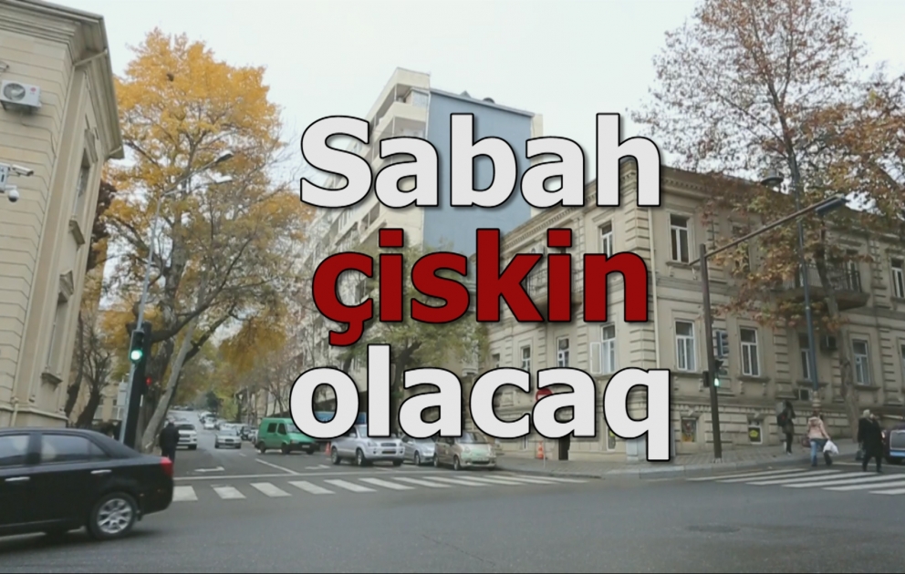 Sabah çiskin olacaq