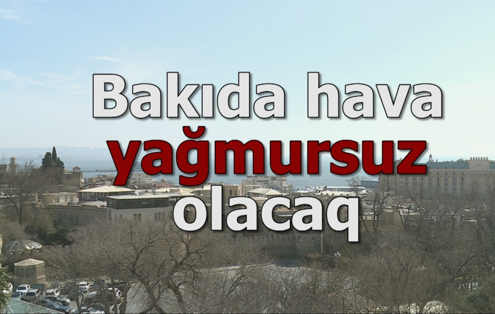 Bakıda hava yağmursuz olacaq
