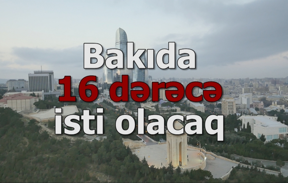 Bakıda 16 dərəcə isti olacaq