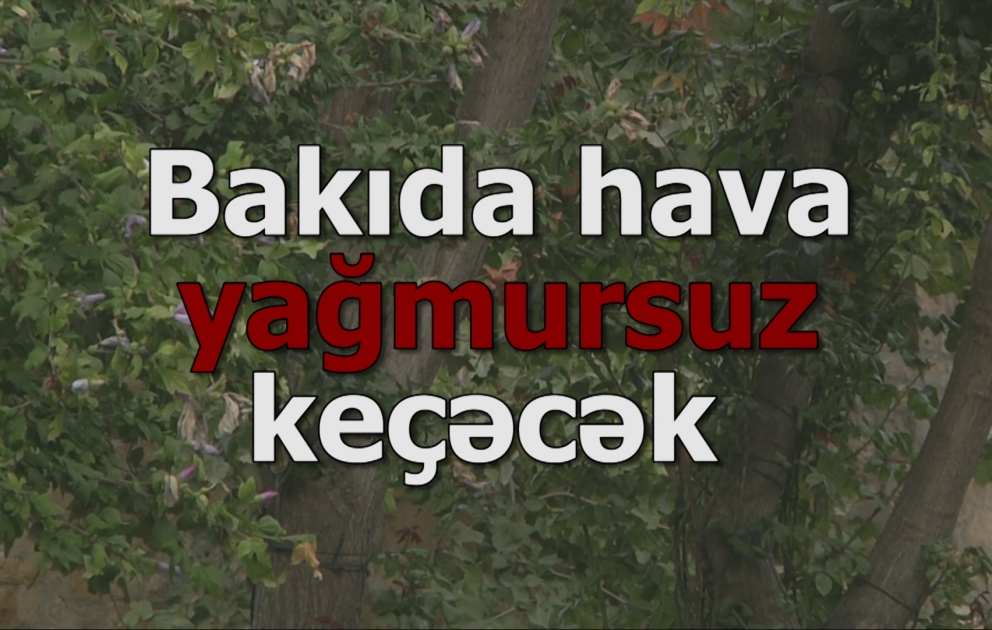 Bakıda və Abşeronda hava yağmursuz keçəcək