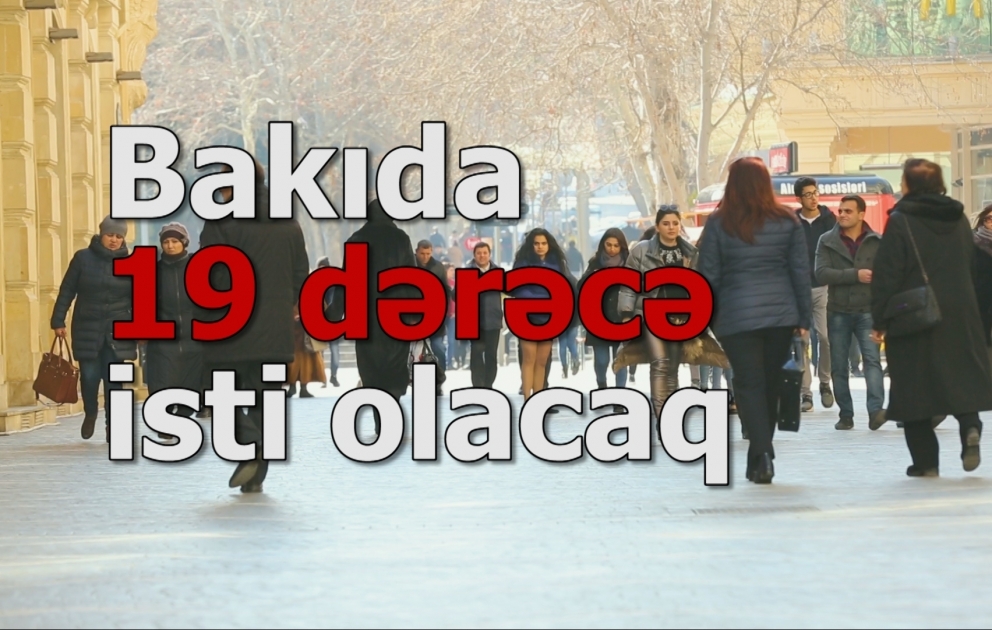 Bakıda 19 dərəcə isti olacaq