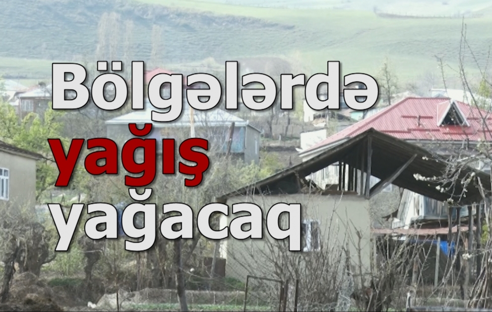 Bölgələrdə yağış yağacağı, dolu düşəcəyi ehtimalı var