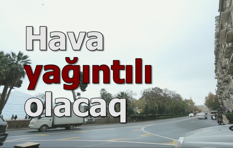 Hava yağıntılı olacaq
