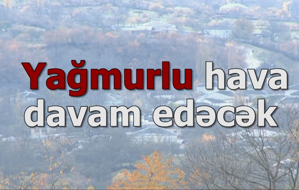 Ölkə ərazisində yağmurlu hava şəraiti davam edəcək