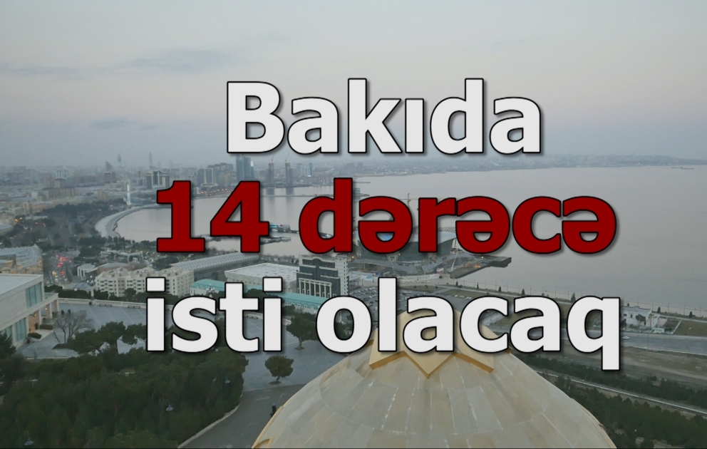 Bakıda 14 dərəcə isti olacaq