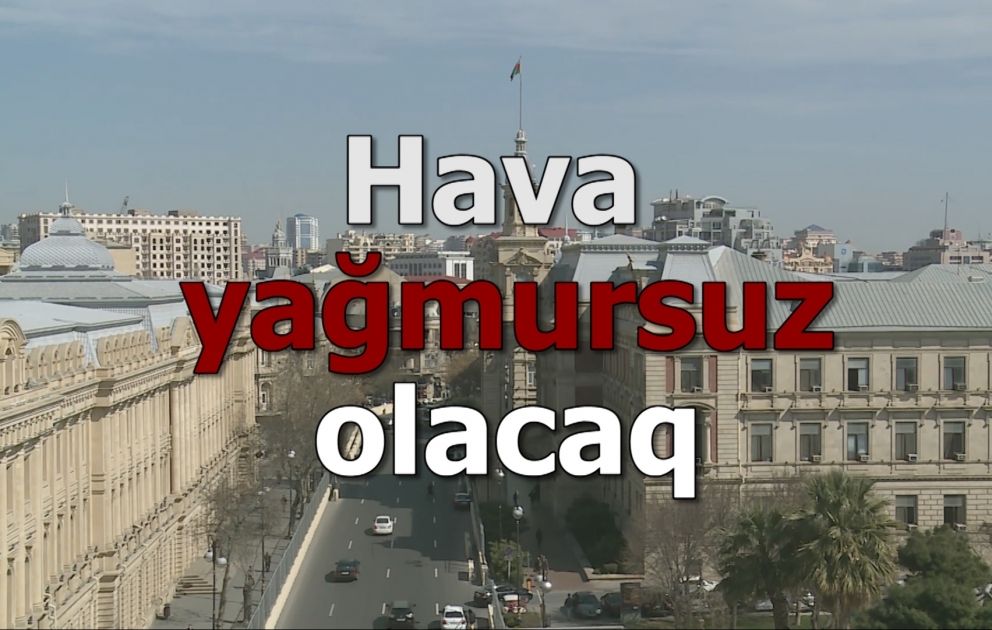 Bakıda hava yağmursuz olacaq