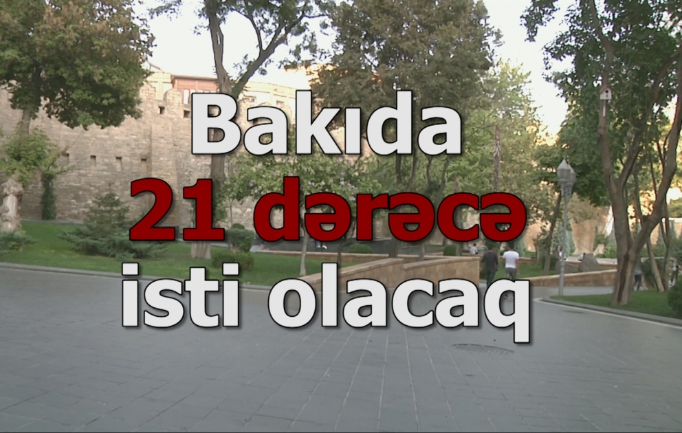 Sabah Bakıda 21 dərəcə isti olacaq