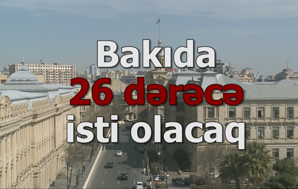 Bakıda 26 dərəcə isti olacaq