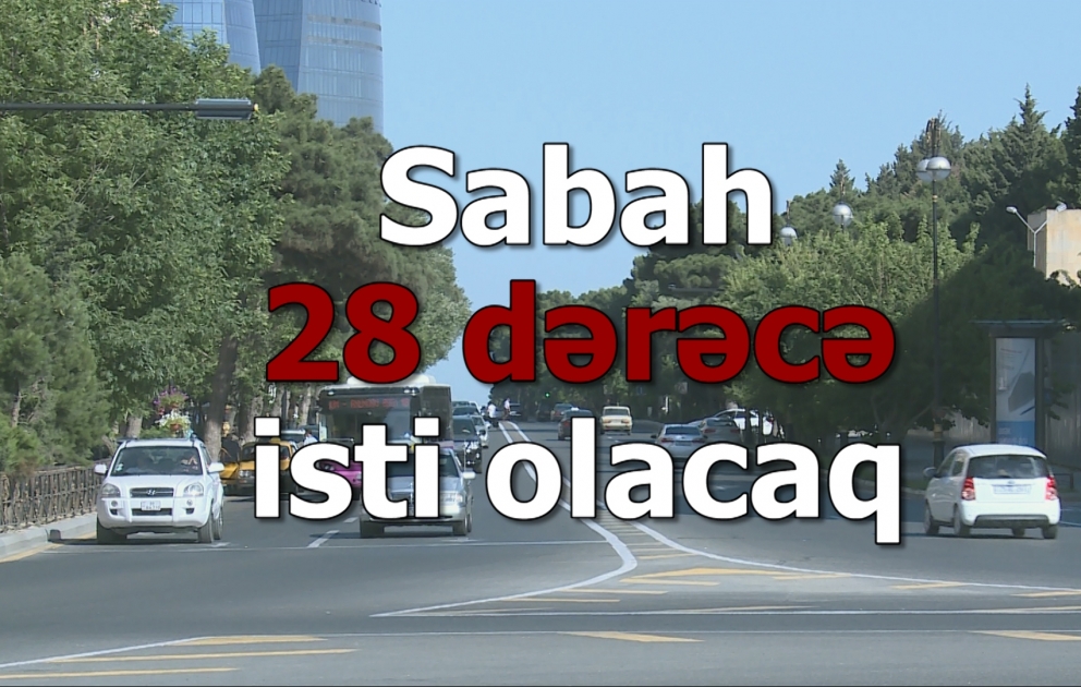 Bakıda 28 dərəcə isti olacaq