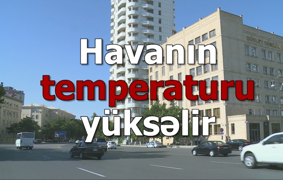 Havanın temperaturu yüksəlir