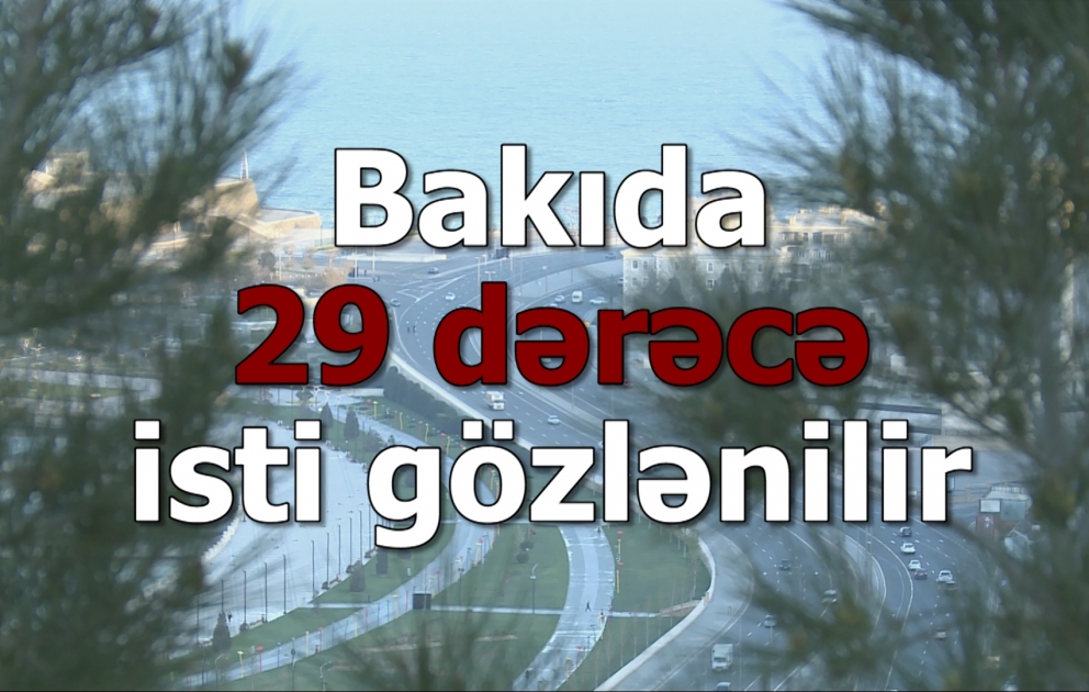 Bakıda 29 dərəcə isti gözlənilir