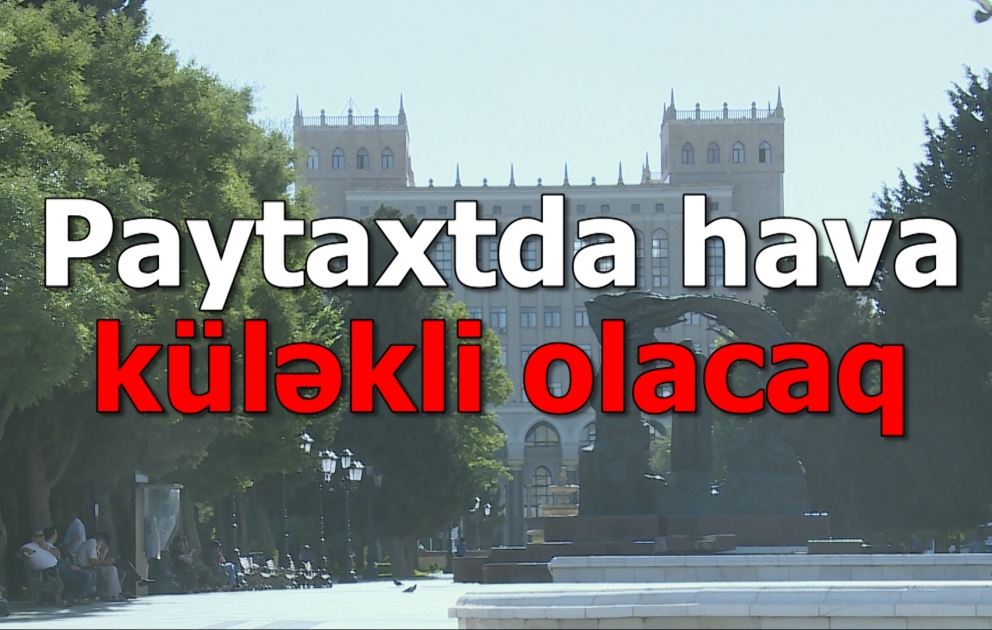 Paytaxtda külək, rayonlarda yağış olacaq