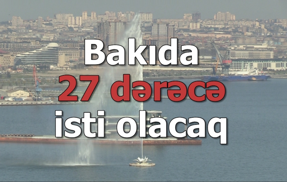 Paytaxtda 27 dərəcə isti olacaq