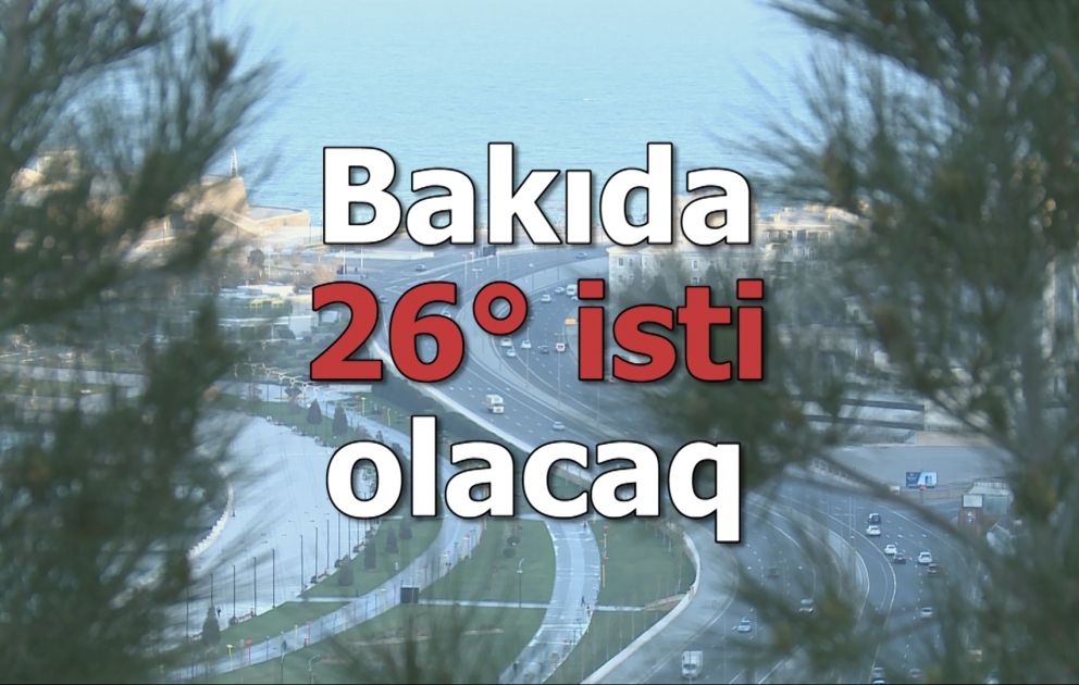 Bakıda 26° isti olacaq