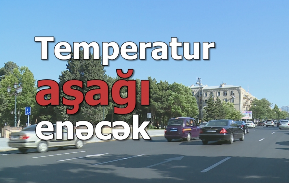 Temperatur əvvəlki günlərə nisbətən aşağı enəcək
