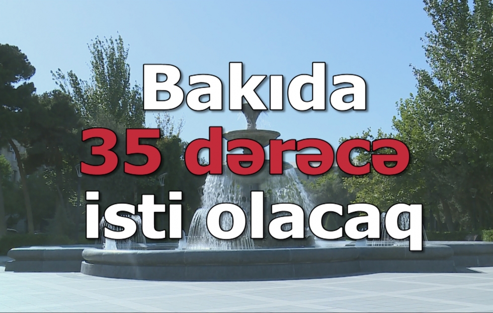 Sabah 35 dərəcə isti olacaq